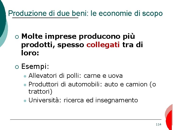 Produzione di due beni: le economie di scopo ¡ ¡ Molte imprese producono più
