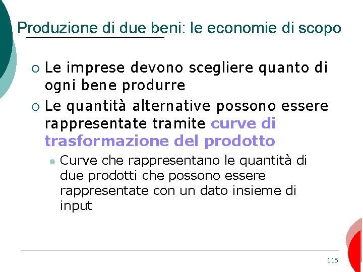 Produzione di due beni: le economie di scopo Le imprese devono scegliere quanto di