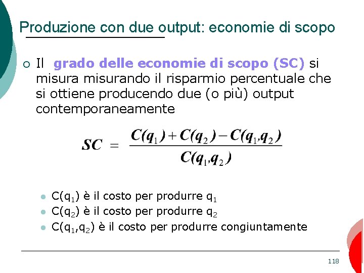 Produzione con due output: economie di scopo ¡ Il grado delle economie di scopo