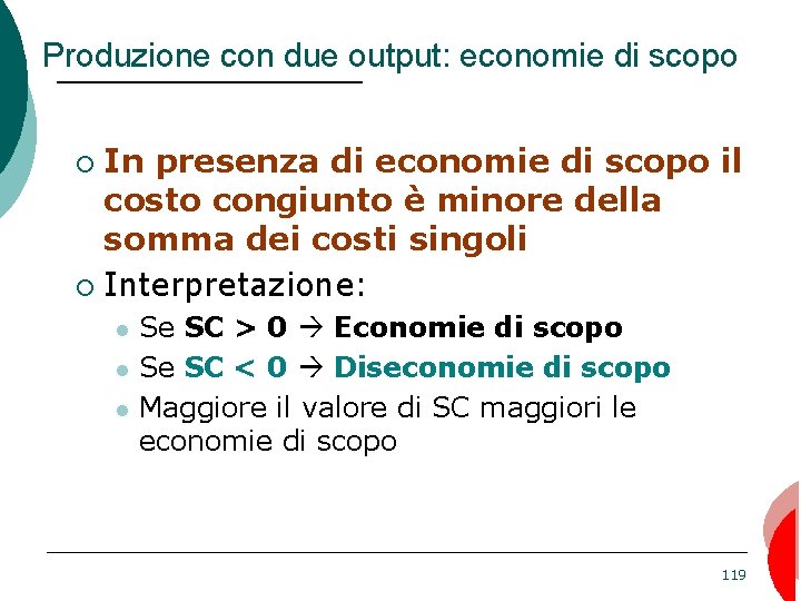 Produzione con due output: economie di scopo In presenza di economie di scopo il