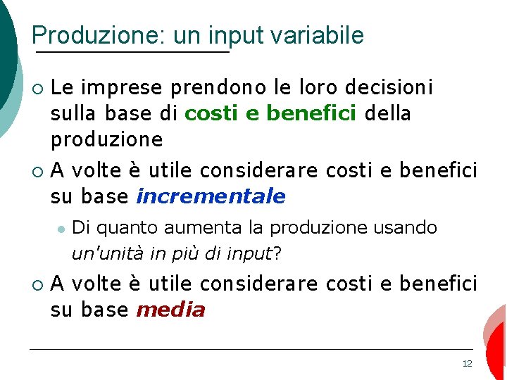 Produzione: un input variabile ¡ ¡ Le imprese prendono le loro decisioni sulla base