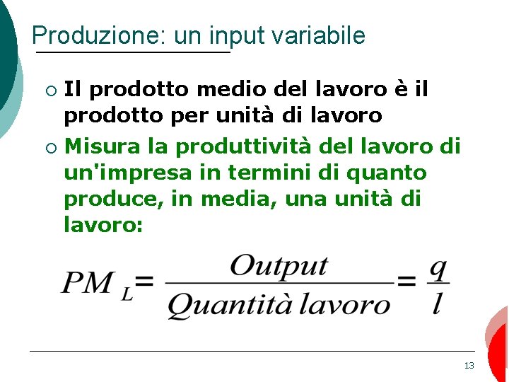 Produzione: un input variabile ¡ ¡ Il prodotto medio del lavoro è il prodotto