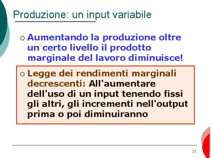 Produzione: un input variabile ¡ ¡ Aumentando la produzione oltre un certo livello il