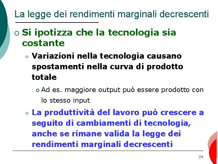 La legge dei rendimenti marginali decrescenti ¡ Si ipotizza che la tecnologia sia costante