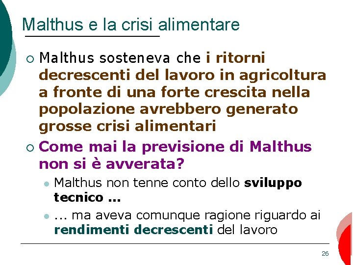 Malthus e la crisi alimentare Malthus sosteneva che i ritorni decrescenti del lavoro in