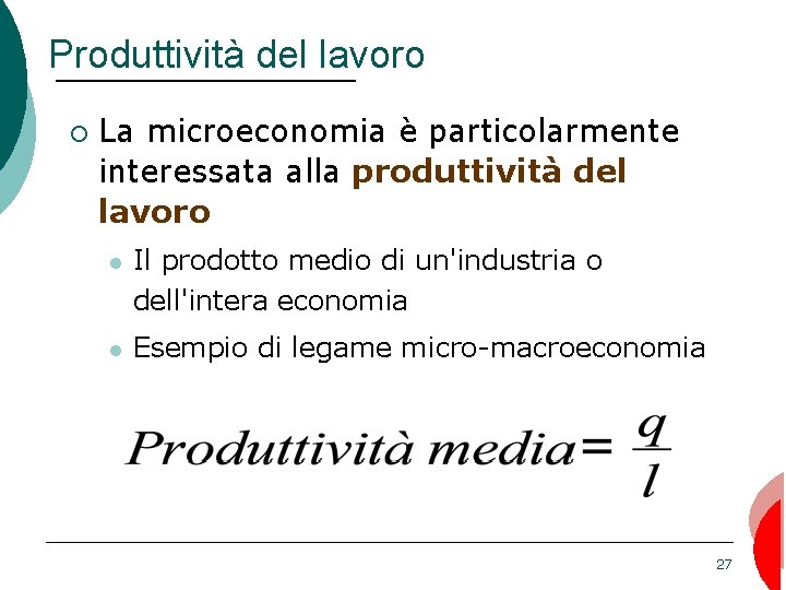 Produttività del lavoro ¡ La microeconomia è particolarmente interessata alla produttività del lavoro Il