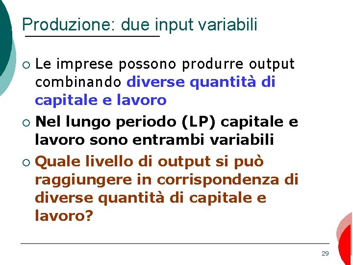 Produzione: due input variabili ¡ ¡ ¡ Le imprese possono produrre output combinando diverse