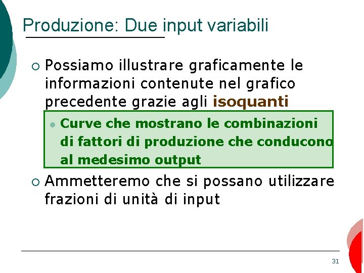 Produzione: Due input variabili ¡ Possiamo illustrare graficamente le informazioni contenute nel grafico precedente