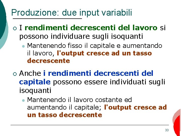 Produzione: due input variabili ¡ I rendimenti decrescenti del lavoro si possono individuare sugli