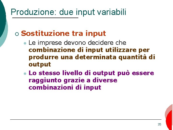 Produzione: due input variabili ¡ Sostituzione tra input Le imprese devono decidere che combinazione