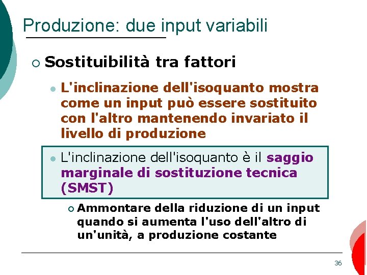 Produzione: due input variabili ¡ Sostituibilità tra fattori L'inclinazione dell'isoquanto mostra come un input