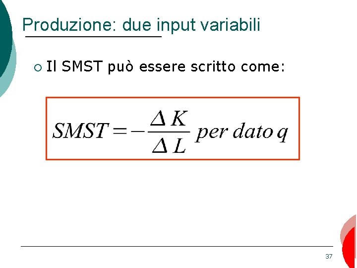 Produzione: due input variabili ¡ Il SMST può essere scritto come: 37 