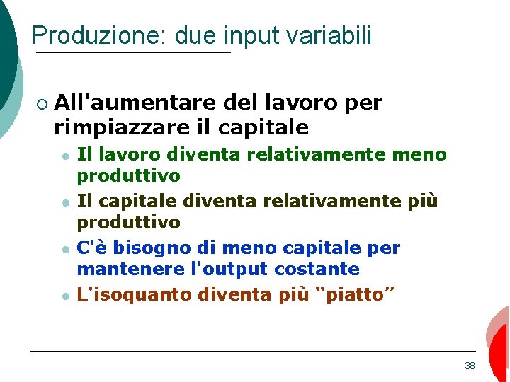 Produzione: due input variabili ¡ All'aumentare del lavoro per rimpiazzare il capitale Il lavoro