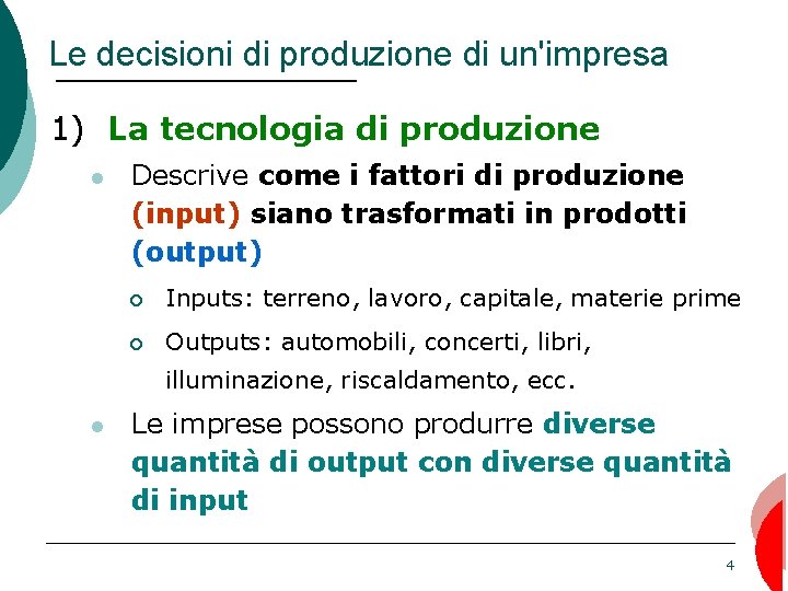 Le decisioni di produzione di un'impresa 1) La tecnologia di produzione Descrive come i