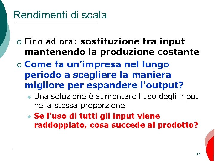 Rendimenti di scala Fino ad ora: sostituzione tra input mantenendo la produzione costante ¡