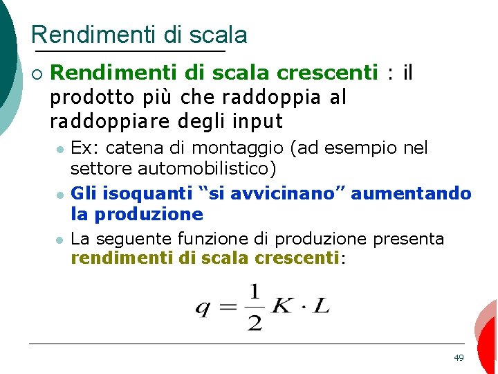 Rendimenti di scala ¡ Rendimenti di scala crescenti : il prodotto più che raddoppia