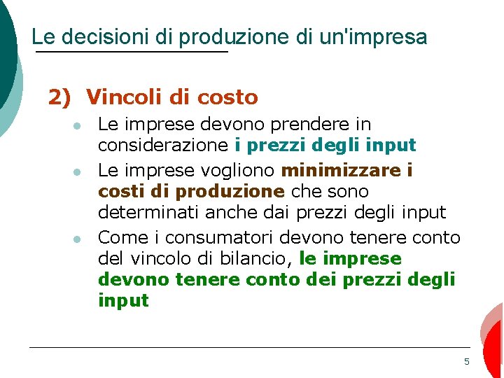 Le decisioni di produzione di un'impresa 2) Vincoli di costo Le imprese devono prendere