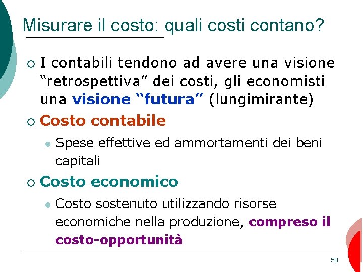 Misurare il costo: quali costi contano? I contabili tendono ad avere una visione “retrospettiva”