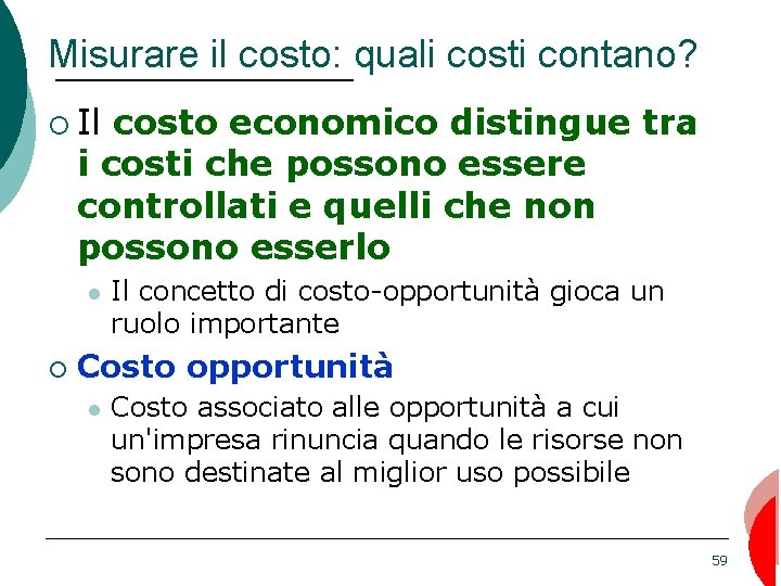 Misurare il costo: quali costi contano? ¡ Il costo economico distingue tra i costi