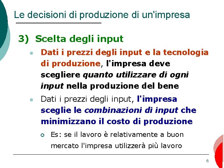 Le decisioni di produzione di un'impresa 3) Scelta degli input Dati i prezzi degli