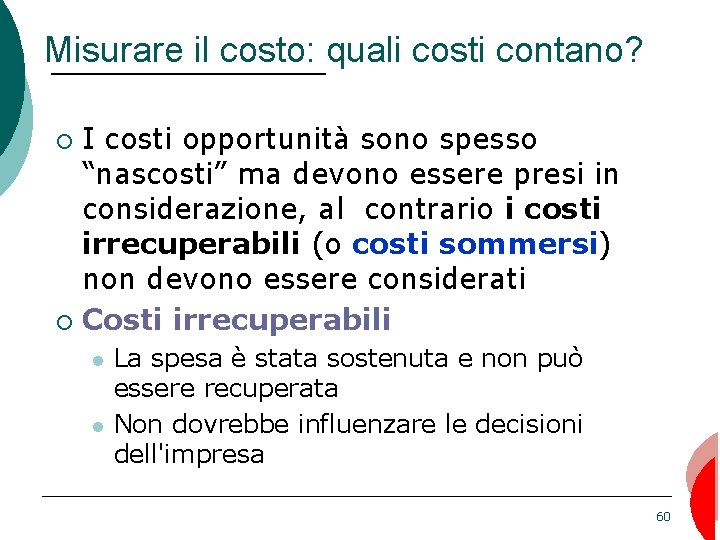 Misurare il costo: quali costi contano? I costi opportunità sono spesso “nascosti” ma devono