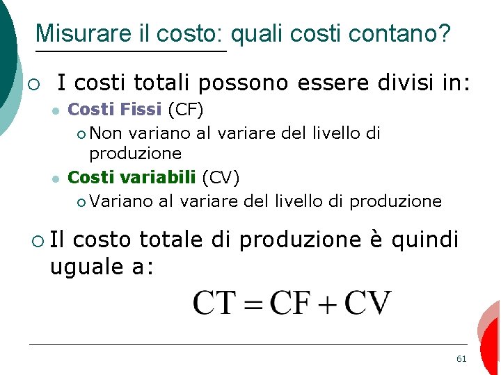Misurare il costo: quali costi contano? ¡ I costi totali possono essere divisi in: