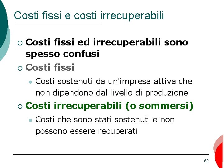 Costi fissi e costi irrecuperabili ¡ ¡ Costi fissi ed irrecuperabili sono spesso confusi