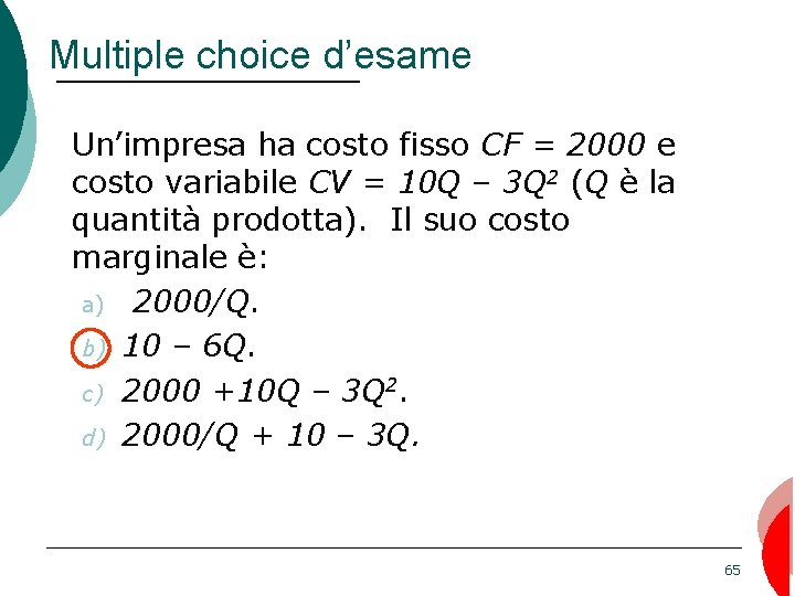 Multiple choice d’esame Un’impresa ha costo fisso CF = 2000 e costo variabile CV