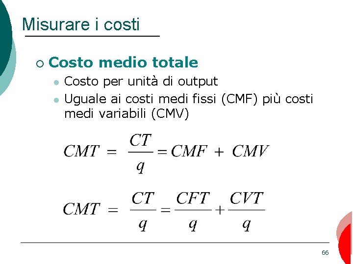 Misurare i costi ¡ Costo medio totale Costo per unità di output Uguale ai