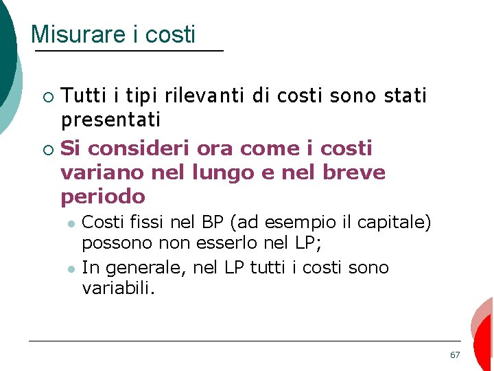 Misurare i costi Tutti i tipi rilevanti di costi sono stati presentati ¡ Si