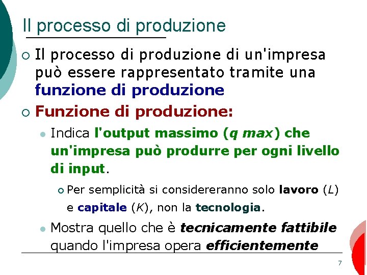 Il processo di produzione di un'impresa può essere rappresentato tramite una funzione di produzione