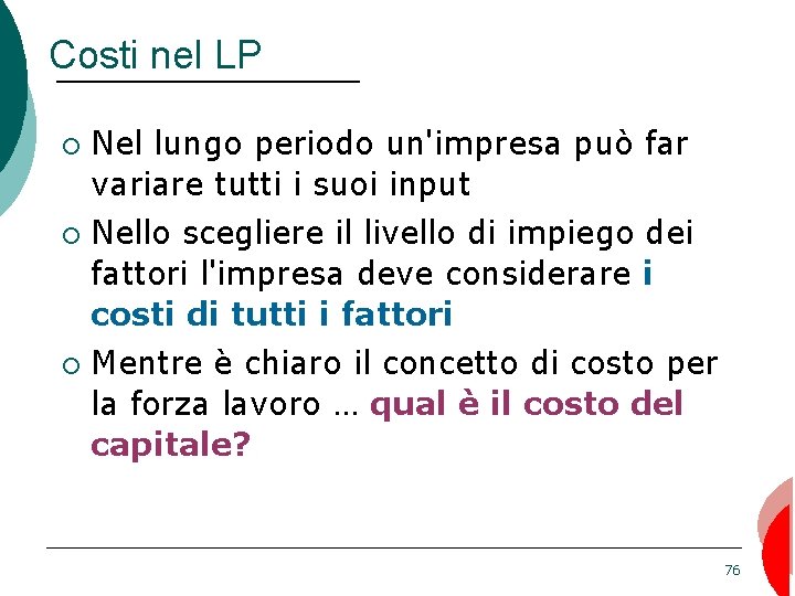 Costi nel LP ¡ ¡ ¡ Nel lungo periodo un'impresa può far variare tutti