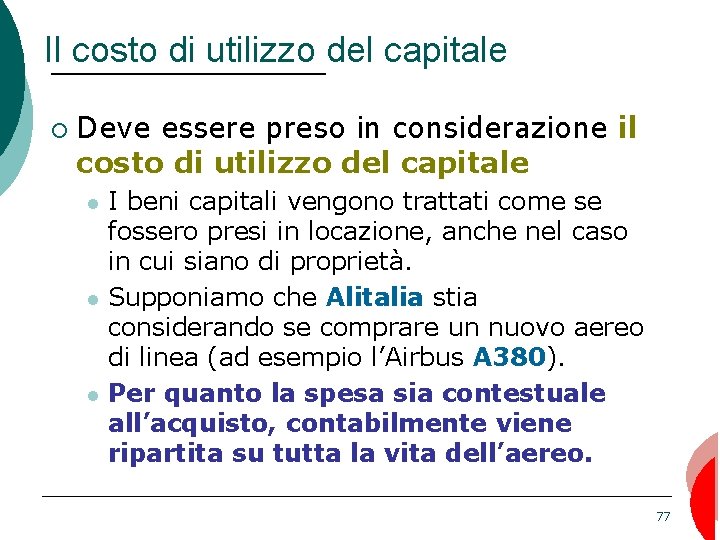 Il costo di utilizzo del capitale ¡ Deve essere preso in considerazione il costo
