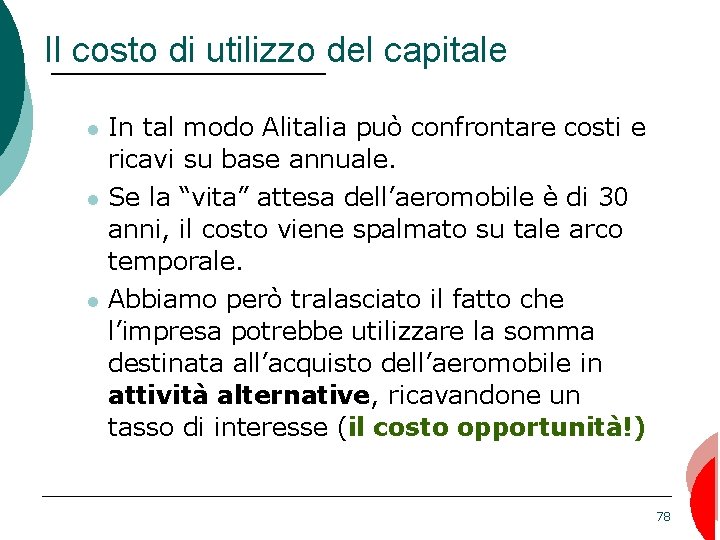Il costo di utilizzo del capitale In tal modo Alitalia può confrontare costi e