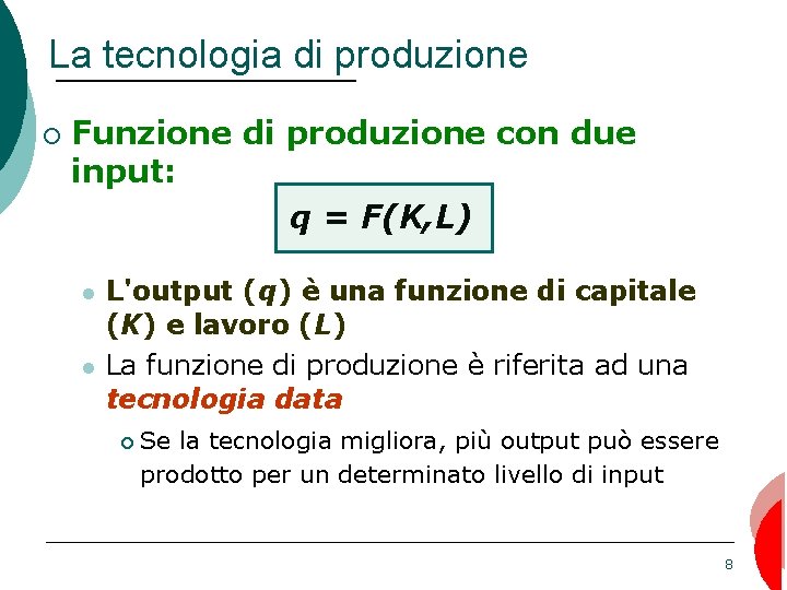 La tecnologia di produzione ¡ Funzione di produzione con due input: q = F(K,