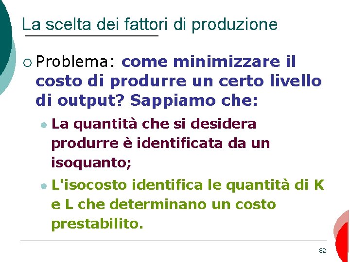 La scelta dei fattori di produzione ¡ Problema: come minimizzare il costo di produrre