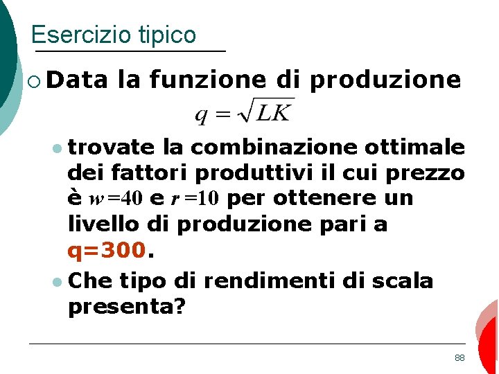 Esercizio tipico ¡ Data la funzione di produzione trovate la combinazione ottimale dei fattori