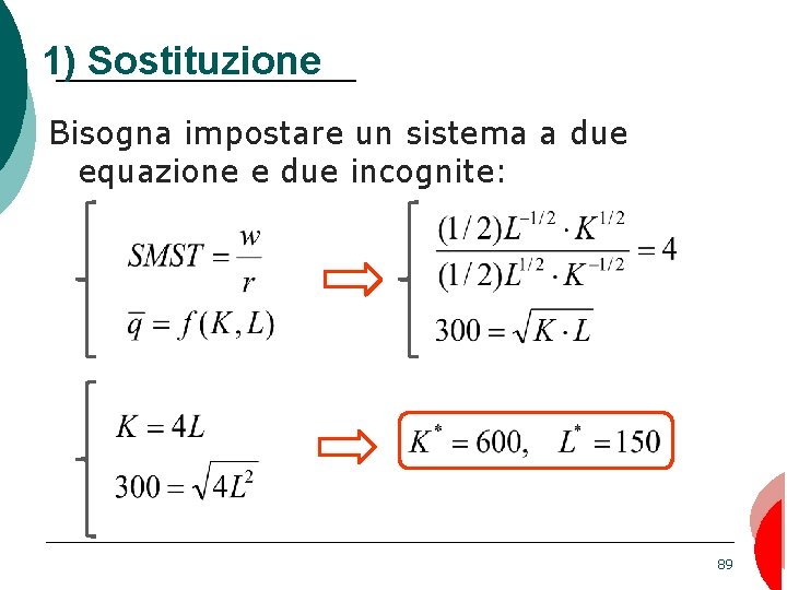 1) Sostituzione Bisogna impostare un sistema a due equazione e due incognite: 89 