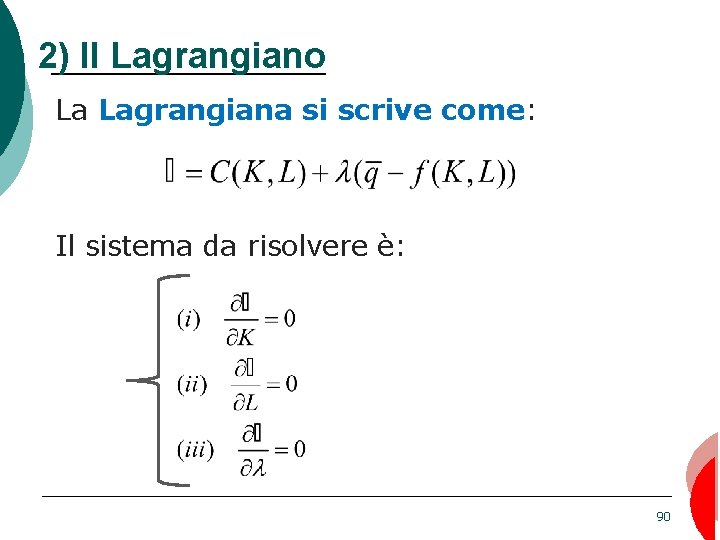 2) Il Lagrangiano La Lagrangiana si scrive come: Il sistema da risolvere è: 90