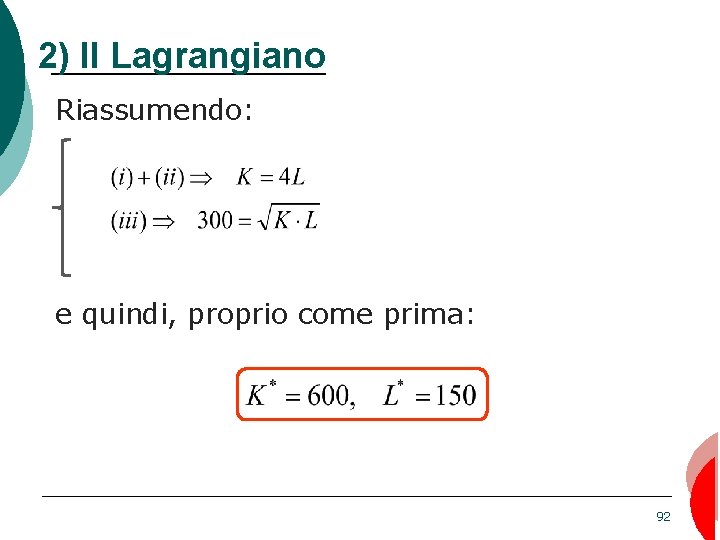 2) Il Lagrangiano Riassumendo: e quindi, proprio come prima: 92 