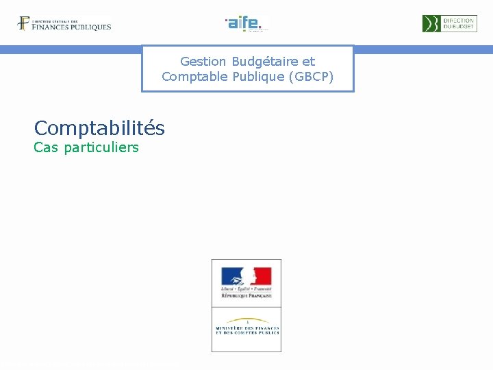 Gestion Budgétaire et Comptable Publique (GBCP) Comptabilités Cas particuliers Détails et explicitations dans les