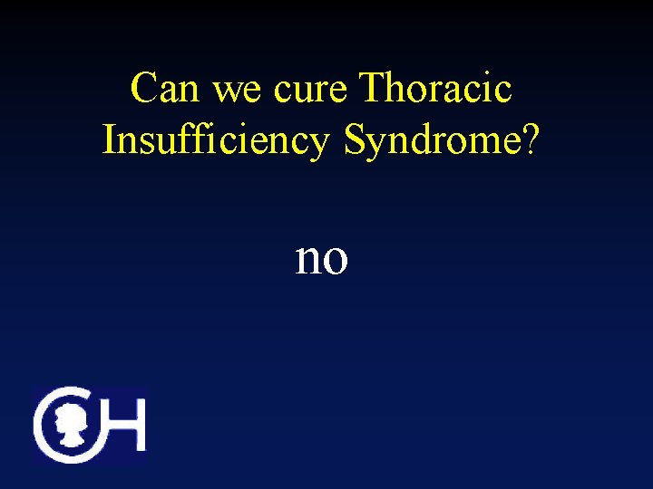 Can we cure Thoracic Insufficiency Syndrome? no 