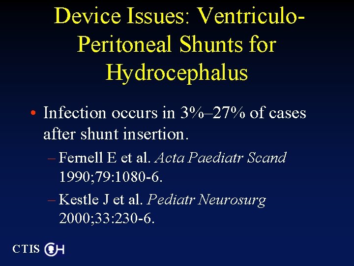 Device Issues: Ventriculo. Peritoneal Shunts for Hydrocephalus • Infection occurs in 3%– 27% of