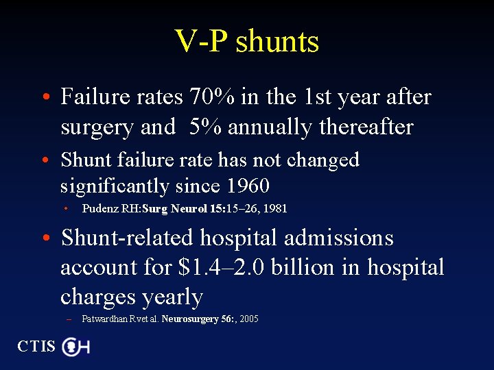 V-P shunts • Failure rates 70% in the 1 st year after surgery and