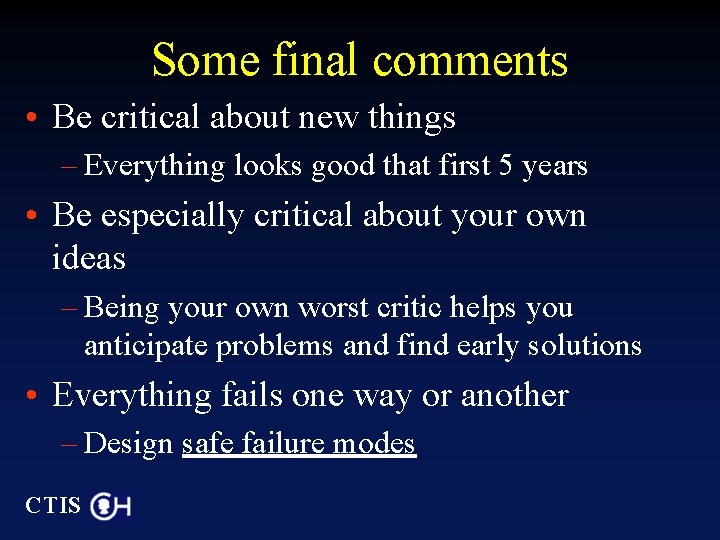 Some final comments • Be critical about new things – Everything looks good that