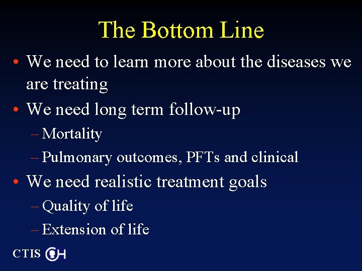 The Bottom Line • We need to learn more about the diseases we are
