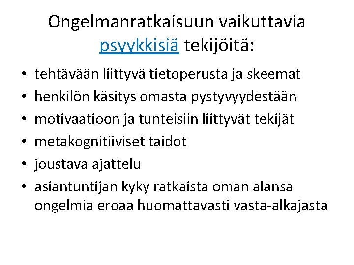 Ongelmanratkaisuun vaikuttavia psyykkisiä tekijöitä: • • • tehtävään liittyvä tietoperusta ja skeemat henkilön käsitys