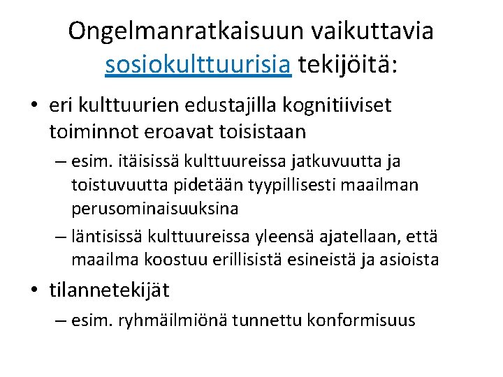 Ongelmanratkaisuun vaikuttavia sosiokulttuurisia tekijöitä: • eri kulttuurien edustajilla kognitiiviset toiminnot eroavat toisistaan – esim.