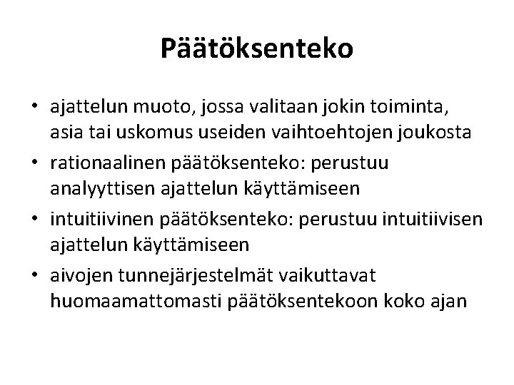Päätöksenteko • ajattelun muoto, jossa valitaan jokin toiminta, asia tai uskomus useiden vaihtoehtojen joukosta Päätöksenteko • ajattelun muoto, jossa valitaan jokin toiminta, asia tai uskomus useiden vaihtoehtojen joukosta