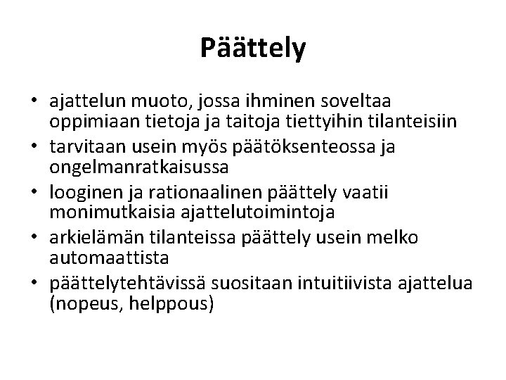 Päättely • ajattelun muoto, jossa ihminen soveltaa oppimiaan tietoja ja taitoja tiettyihin tilanteisiin •